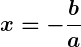 Rendered by QuickLaTeX.com \displaystyle\boldsymbol{x = -\frac{b}{a}}