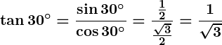 Rendered by QuickLaTeX.com \displaystyle\boldsymbol{\tan 30^\circ = \frac{\sin 30^\circ}{\cos 30^\circ} = \frac{\frac{1}{2}}{\frac{\sqrt{3}}{2}} = \frac{1}{\sqrt{3}}}