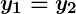 Rendered by QuickLaTeX.com \boldsymbol{y_1 = y_2}