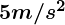 Rendered by QuickLaTeX.com \boldsymbol {5m/s^2}