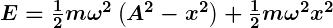 Rendered by QuickLaTeX.com \boldsymbol{E = \frac{1}{2} m \omega^2 \left( A^2 - x^2 \right) + \frac{1}{2} m \omega^2 x^2}