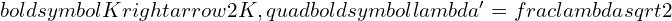 Rendered by QuickLaTeX.com boldsymbol{K rightarrow 2K}, quad boldsymbol{lambda' = frac{lambda}{sqrt{2}}}