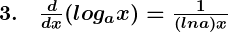 Rendered by QuickLaTeX.com \boldsymbol{3. \quad \frac{d}{dx} (log_a x) = \frac{1}{(ln a)x}}