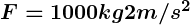Rendered by QuickLaTeX.com \boldsymbol {F=1000kg×2m/s^2}