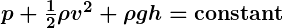 Rendered by QuickLaTeX.com \boldsymbol  {p + \frac{1}{2} \rho v^2 + \rho gh = \textbf{constant}}