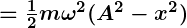 Rendered by QuickLaTeX.com \boldsymbol{= \frac{1}{2} m \omega^2 (A^2 - x^2)}