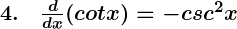 Rendered by QuickLaTeX.com \boldsymbol{4. \quad \frac{d}{dx} (cot x) = -csc^2 x}
