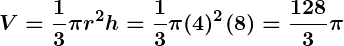 Rendered by QuickLaTeX.com \displaystyle\boldsymbol{V = \frac{1}{3} \pi r^2 h = \frac{1}{3} \pi (4)^2 (8) = \frac{128}{3} \pi}