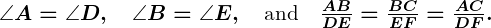 Rendered by QuickLaTeX.com \boldsymbol{\angle A = \angle D, \quad \angle B = \angle E, \quad \text{and}\quad \frac{AB}{DE} = \frac{BC}{EF} = \frac{AC}{DF}.}