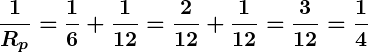 Rendered by QuickLaTeX.com \displaystyle\boldsymbol{\frac{1}{R_p} = \frac{1}{6} + \frac{1}{12} = \frac{2}{12} + \frac{1}{12} = \frac{3}{12} = \frac{1}{4}}