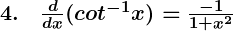 Rendered by QuickLaTeX.com \boldsymbol{4. \quad \frac{d}{dx} (cot^{-1} x) = \frac{-1}{1 + x^2}}