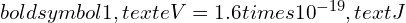 Rendered by QuickLaTeX.com boldsymbol{1 , text{eV} = 1.6 times 10^{-19} , text{J}}