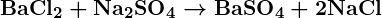 Rendered by QuickLaTeX.com \boldsymbol{\textbf{BaCl}_2 + \textbf{Na}_2\textbf{SO}_4 \rightarrow \textbf{BaSO}_4 + 2\textbf{NaCl}}