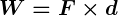 Rendered by QuickLaTeX.com \boldsymbol{W = F \times d}