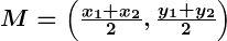 Rendered by QuickLaTeX.com \boldsymbol{M = \left(\frac{x_1 + x_2}{2}, \frac{y_1 + y_2}{2}\right)}
