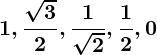 Rendered by QuickLaTeX.com \displaystyle\boldsymbol{1, \frac{\sqrt{3}}{2}, \frac{1}{\sqrt{2}}, \frac{1}{2}, 0}