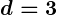Rendered by QuickLaTeX.com \boldsymbol{d = 3}