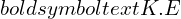 Rendered by QuickLaTeX.com boldsymbol{text{K.E}}