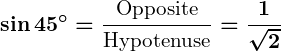 Rendered by QuickLaTeX.com \displaystyle\boldsymbol{\sin 45^\circ = \frac{\text{Opposite}}{\text{Hypotenuse}} = \frac{1}{\sqrt{2}}}