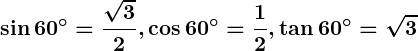 Rendered by QuickLaTeX.com \displaystyle\boldsymbol{\sin 60^\circ = \frac{\sqrt{3}}{2}, \cos 60^\circ = \frac{1}{2}, \tan 60^\circ = \sqrt{3}}