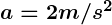 Rendered by QuickLaTeX.com \boldsymbol {a=2m/s^2}