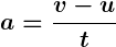 Rendered by QuickLaTeX.com \displaystyle \boldsymbol{a = \frac{v - u}{t}}