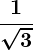 Rendered by QuickLaTeX.com \displaystyle\boldsymbol{\frac{1}{\sqrt{3}}}