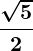 Rendered by QuickLaTeX.com \displaystyle\boldsymbol{\frac{\sqrt{5}}{2}}