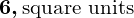 Rendered by QuickLaTeX.com \boldsymbol{6 , \text{square units}}