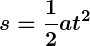 Rendered by QuickLaTeX.com \displaystyle \boldsymbol{s = \frac{1}{2}at^2}
