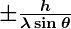 Rendered by QuickLaTeX.com \boldsymbol{\pm \frac{h}{\lambda \sin \theta}}