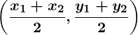 Rendered by QuickLaTeX.com \displaystyle\boldsymbol{\left(\frac{x_1 + x_2}{2}, \frac{y_1 + y_2}{2}\right)}