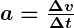 Rendered by QuickLaTeX.com \boldsymbol{a = \frac{\Delta v}{\Delta t}}