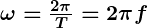 Rendered by QuickLaTeX.com \boldsymbol{\omega = \frac{2\pi}{T} = 2\pi f}