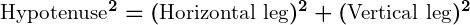 Rendered by QuickLaTeX.com \boldsymbol{\text{Hypotenuse}^2 = (\text{Horizontal leg})^2 + (\text{Vertical leg})^2}