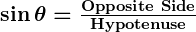 Rendered by QuickLaTeX.com \boldsymbol{\sin \theta = \frac{\textbf{Opposite Side}}{\textbf{Hypotenuse}}}