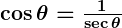 Rendered by QuickLaTeX.com \boldsymbol{\cos \theta = \frac{1}{\sec \theta}}
