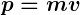 Rendered by QuickLaTeX.com \boldsymbol {p=mv}