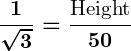 Rendered by QuickLaTeX.com \displaystyle\boldsymbol{\frac{1}{\sqrt{3}} = \frac{\text{Height}}{50}}