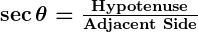 Rendered by QuickLaTeX.com \boldsymbol{\sec \theta = \frac{\textbf{Hypotenuse}}{\textbf{Adjacent Side}}}