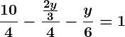 Rendered by QuickLaTeX.com \displaystyle\boldsymbol{\frac{10}{4} - \frac{\frac{2y}{3}}{4} - \frac{y}{6} = 1}