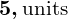 Rendered by QuickLaTeX.com \boldsymbol{5 , \text{units}}
