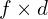 Rendered by QuickLaTeX.com f \times d