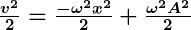 Rendered by QuickLaTeX.com \boldsymbol{\frac{v^2}{2} = \frac{-\omega^2 x^2}{2} + \frac{\omega^2 A^2}{2}}