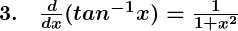 Rendered by QuickLaTeX.com \boldsymbol{3. \quad \frac{d}{dx} (tan^{-1} x) = \frac{1}{1 + x^2}}