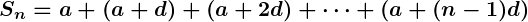 Rendered by QuickLaTeX.com \boldsymbol{S_n = a + (a + d) + (a + 2d) + \dots + (a + (n - 1)d)}