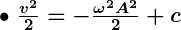 Rendered by QuickLaTeX.com \bullet \ \boldsymbol{\frac{v^2}{2} = -\frac{\omega^2 A^2}{2} + c }