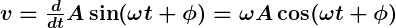 Rendered by QuickLaTeX.com \boldsymbol{v = \frac{d}{dt} A \sin (\omega t + \phi) = \omega A \cos (\omega t + \phi)}