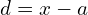 Rendered by QuickLaTeX.com d = x - a