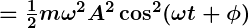 Rendered by QuickLaTeX.com \boldsymbol{= \frac{1}{2} m \omega^2 A^2 \cos^2 (\omega t + \phi)}